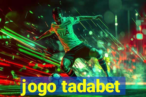 jogo tadabet